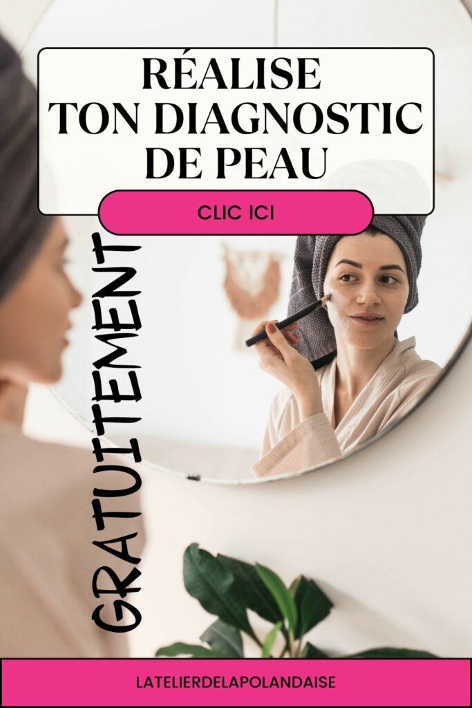 Réalise ton diagnostic beauté : TYPE DE PEAU et soins 